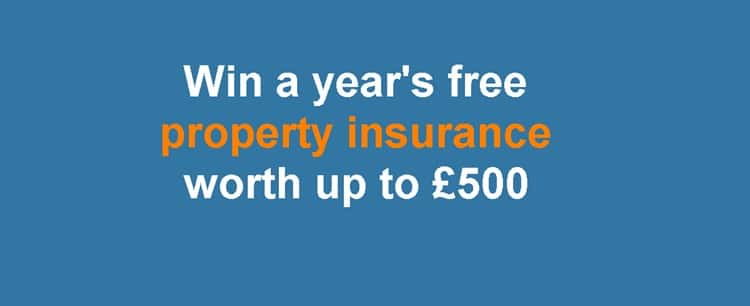 poster to WIN A YEAR'S FREE PROPERTY INSURANCE WORTH UP TO £500